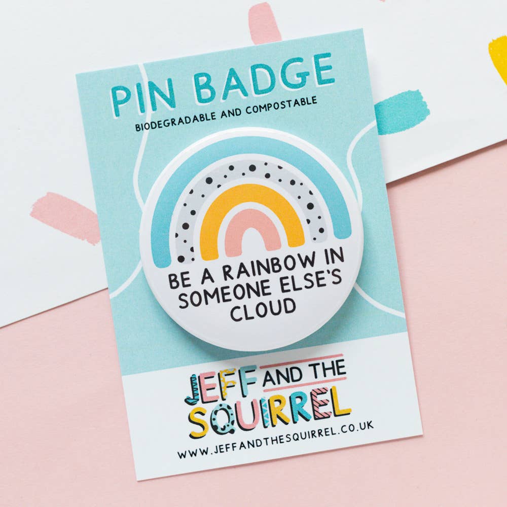 Be a Rainbow Biodegradable Badge | Positivity Quote