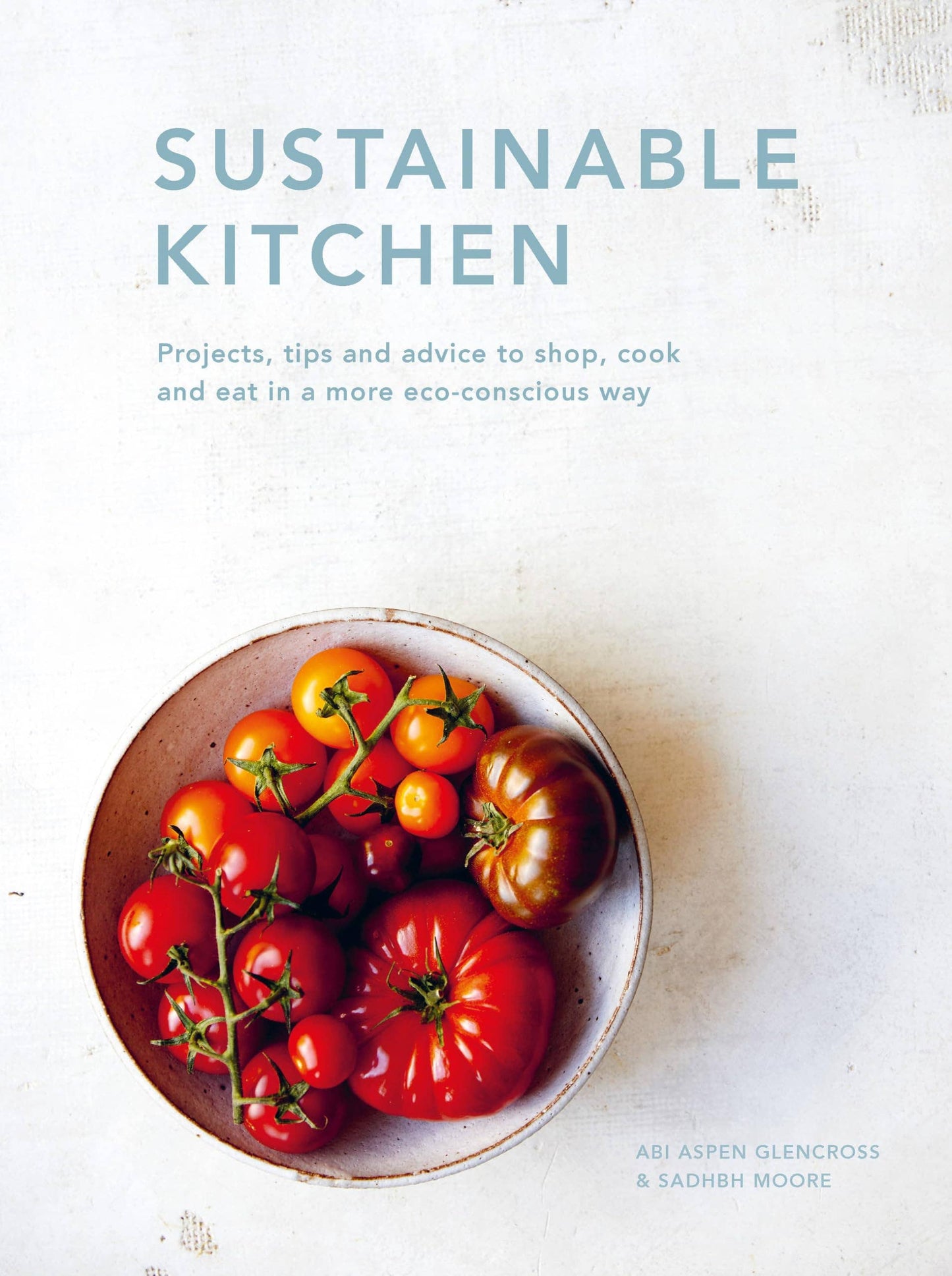 Sustainable Kitchen: Projects & Tips to shop, cook & eat in a more eco-conscious way