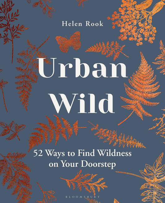 Urban Wild: 52 Ways to Find Wildness on Your Doorstep (Hardback)