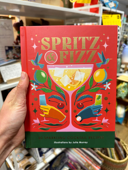 Spritz & Fizz: 60 Sparkling Cocktail Recipes