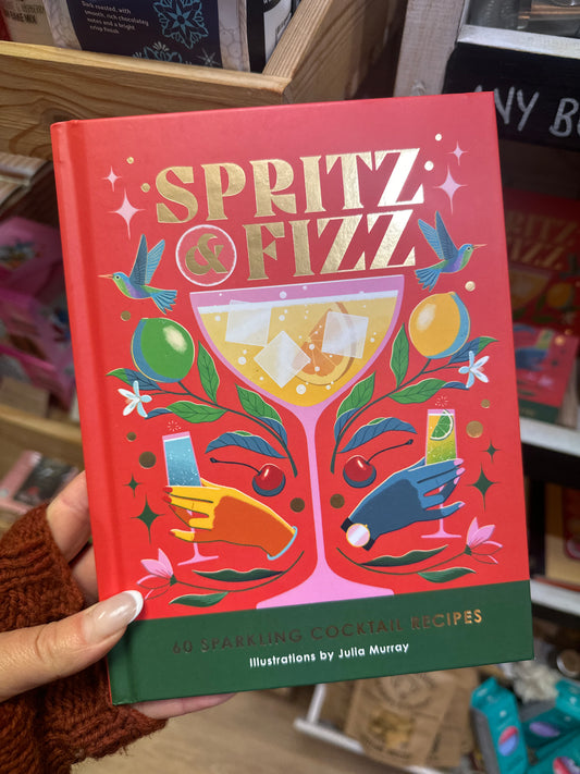 Spritz & Fizz: 60 Sparkling Cocktail Recipes