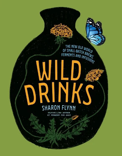 Wild Drinks: The New Old World of Small-Batch Brews, Ferments and Infusions (Hardback)