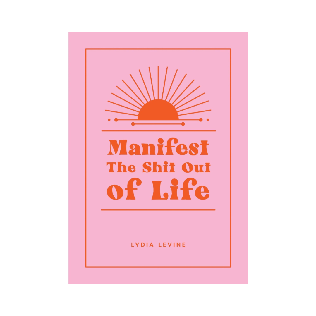 Manifest The Shit Out of Life