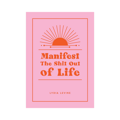 Manifest The Shit Out of Life