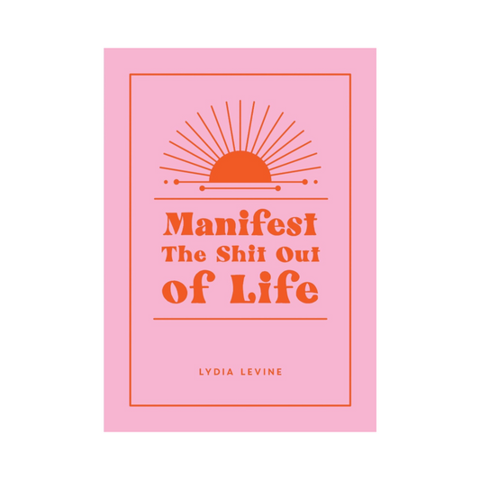 Manifest The Shit Out of Life