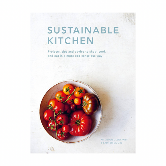 Sustainable Kitchen: Projects & Tips to shop, cook & eat in a more eco-conscious way