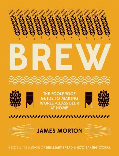 Brew: The Foolproof Guide to Making World-Class Beer at Home (Paperback)