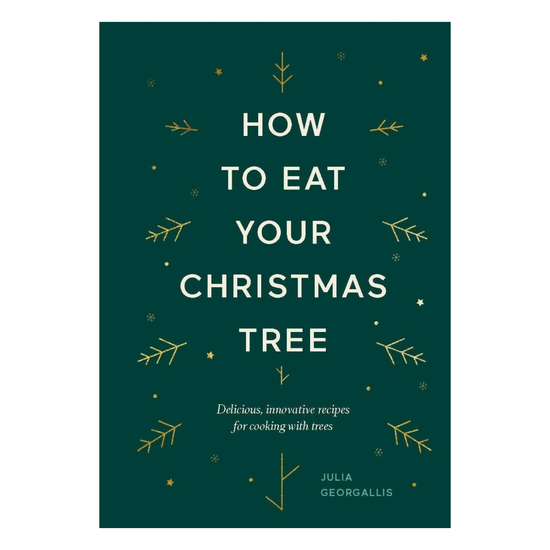 How to Eat Your Christmas Tree: Delicious, Innovative Recipes for Cooking with Trees (Hardback)
