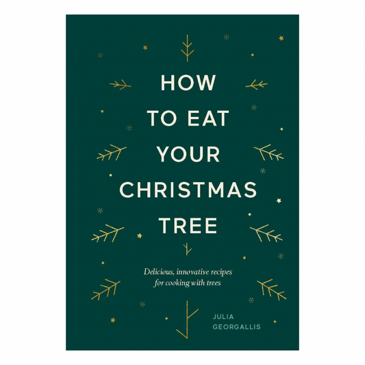 How to Eat Your Christmas Tree: Delicious, Innovative Recipes for Cooking with Trees (Hardback)