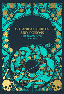 Botanical Curses and Poisons: The Shadow Lives of Plants