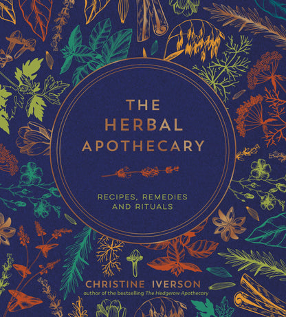 Herbal Apothecary: Recipes Remedies and Rituals
