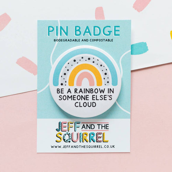 Be a Rainbow Biodegradable Badge | Positivity Quote