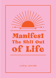 Manifest The Shit Out of Life